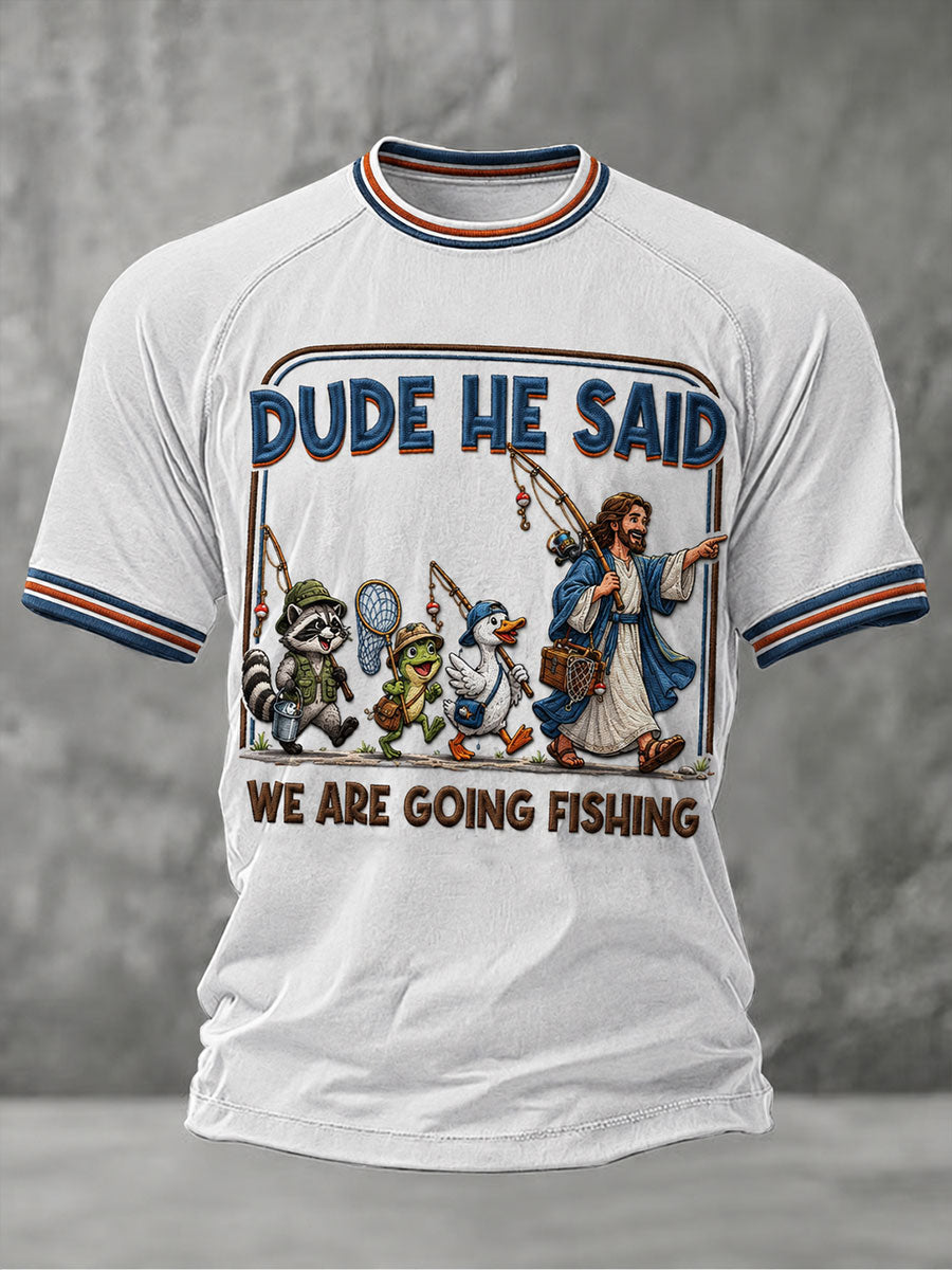 Men's Dude He Said We Are Going Fishing T-shirt