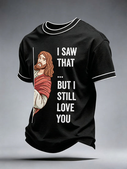 Men's I Saw That But I Still Love You T-Shirt